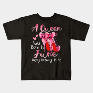 A Queen Was Born In June Happy Birthday To Me Kids T-Shirt